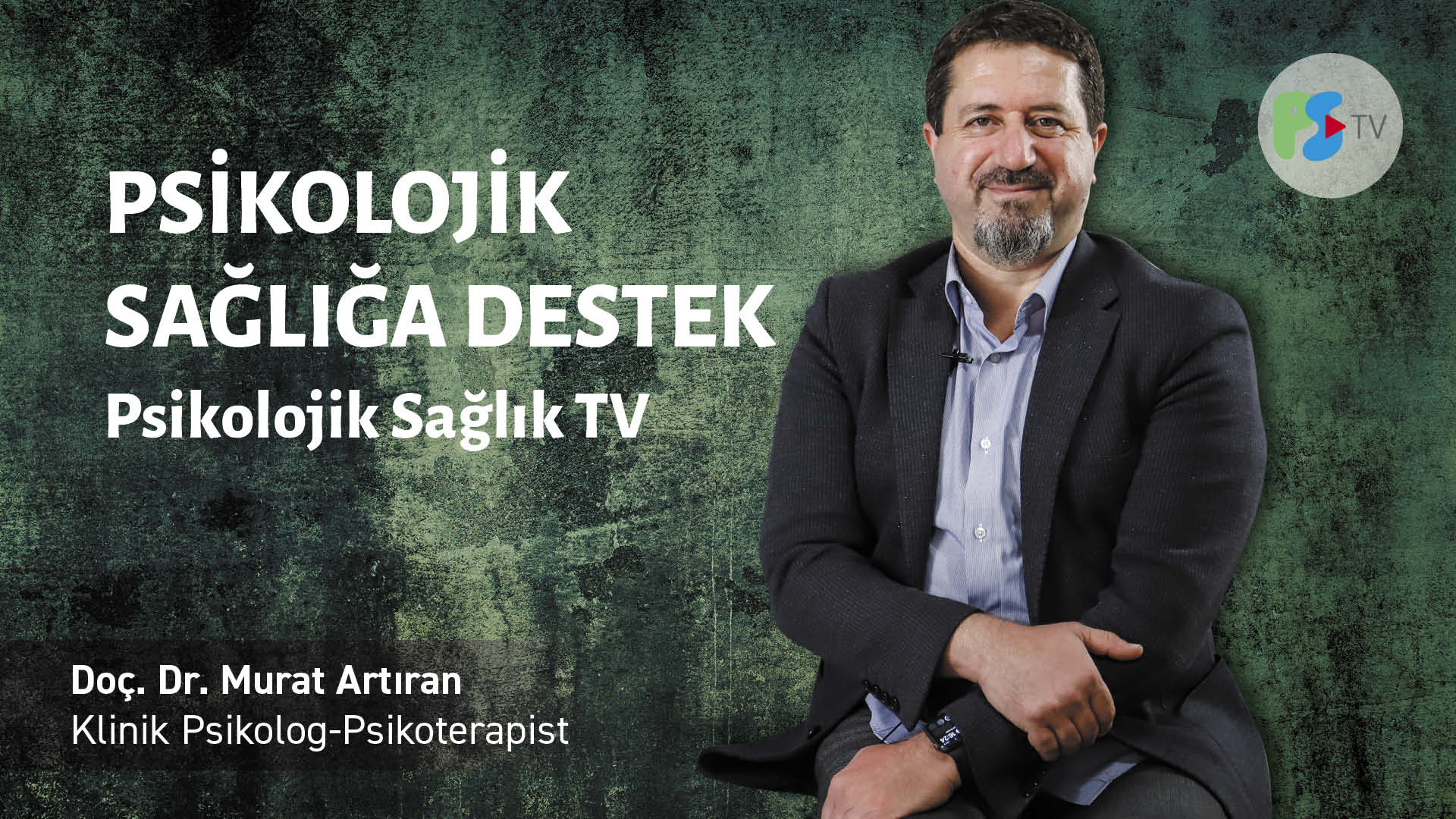 Psikolojik Sağlık TV- Psikolojik Sağlığa Destek Doç. Dr. Murat Artıran